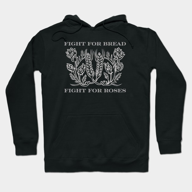 Fight For Bread! Fight For Roses! Hoodie by Spatium Natura